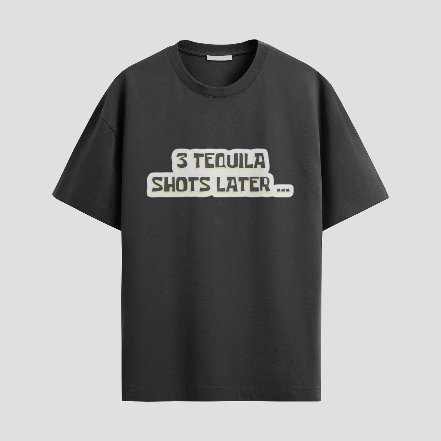 “3 Tequila Shots Later...” Tee – Chaos in Cotton