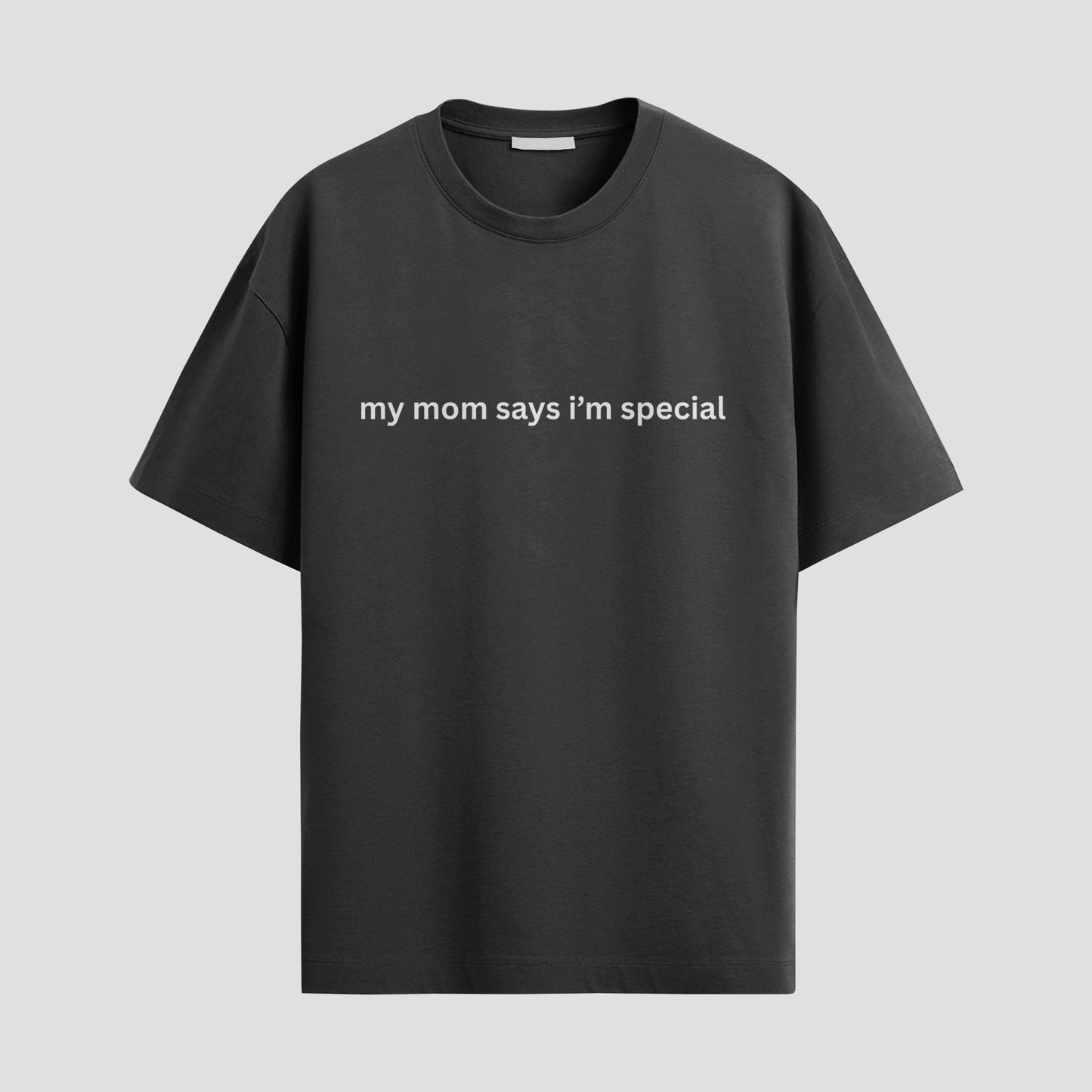 “My Mom Says I’m Special” Tee – Because She Would Never Lie to Me