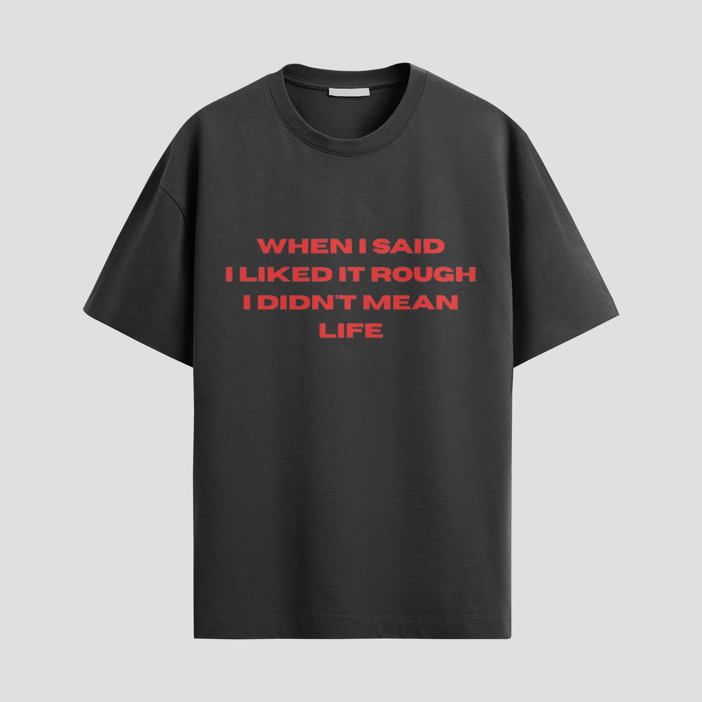 “When I Said I Liked It Rough I Didn’t Mean Life” Tee – Please Calm Down, Universe