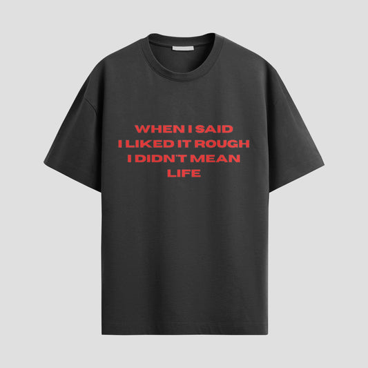 “When I Said I Liked It Rough I Didn’t Mean Life” Tee – Please Calm Down, Universe