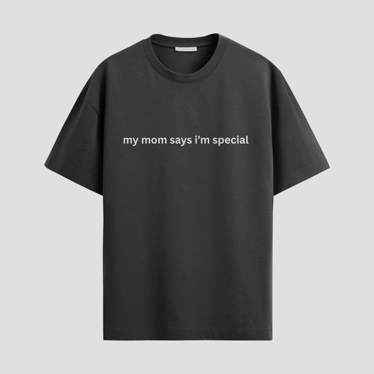 “My Mom Says I’m Special” Tee – Because She Would Never Lie to Me