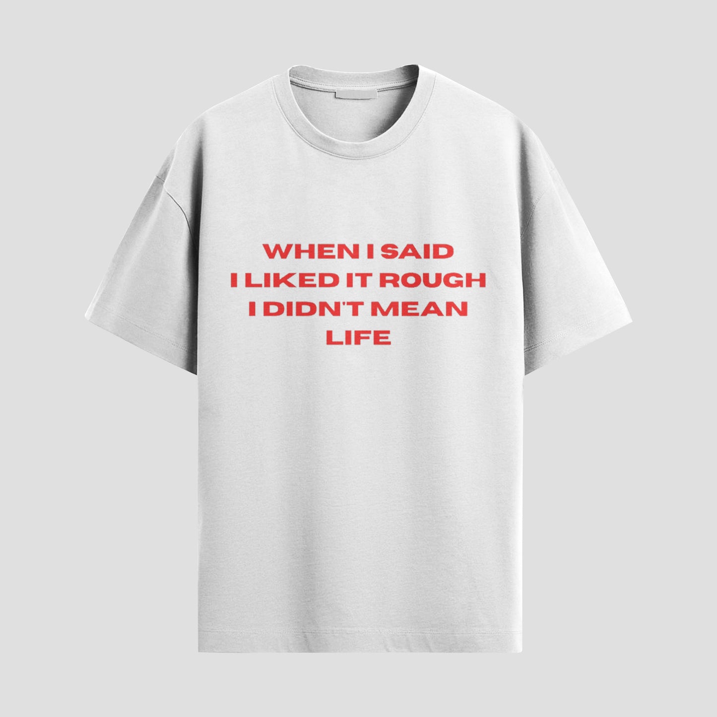 “When I Said I Liked It Rough I Didn’t Mean Life” Tee – Please Calm Down, Universe