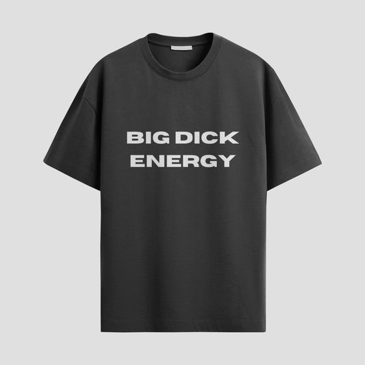 "BIG DICK ENERGY" Tee – Confidence You Can Wear