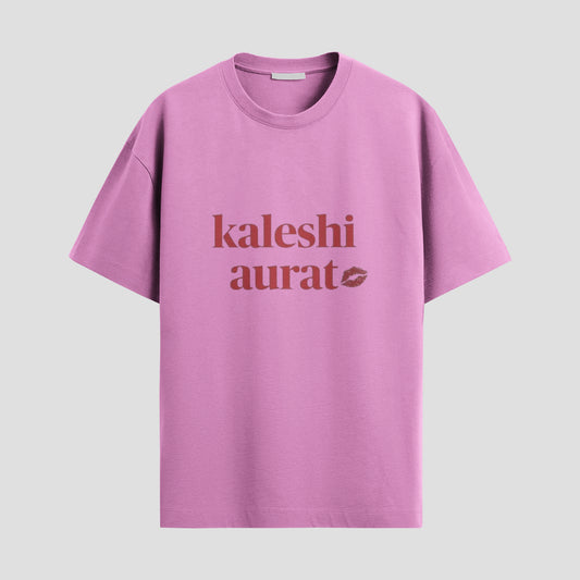“KALESHI AURAT” Tee – Drama Queen, Powerhouse, Certified Baddie